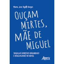OUÇAM MIRTES, MÃE DE MIGUEL: TRABALHO DOMÉSTICO REMUNERADO E DESIGUALDADES NO BRASIL
