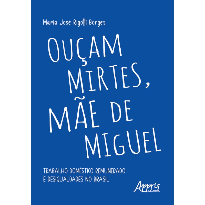 OUÇAM MIRTES, MÃE DE MIGUEL: TRABALHO DOMÉSTICO REMUNERADO E DESIGUALDADES NO BRASIL