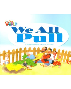 OUR WORLD 1 - READER 3: WE ALL PULL: A FOLKTALE FROM RUSSIA