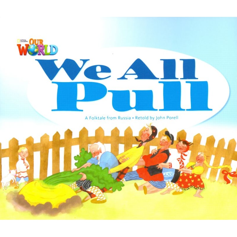 OUR WORLD 1 - READER 3: WE ALL PULL: A FOLKTALE FROM RUSSIA