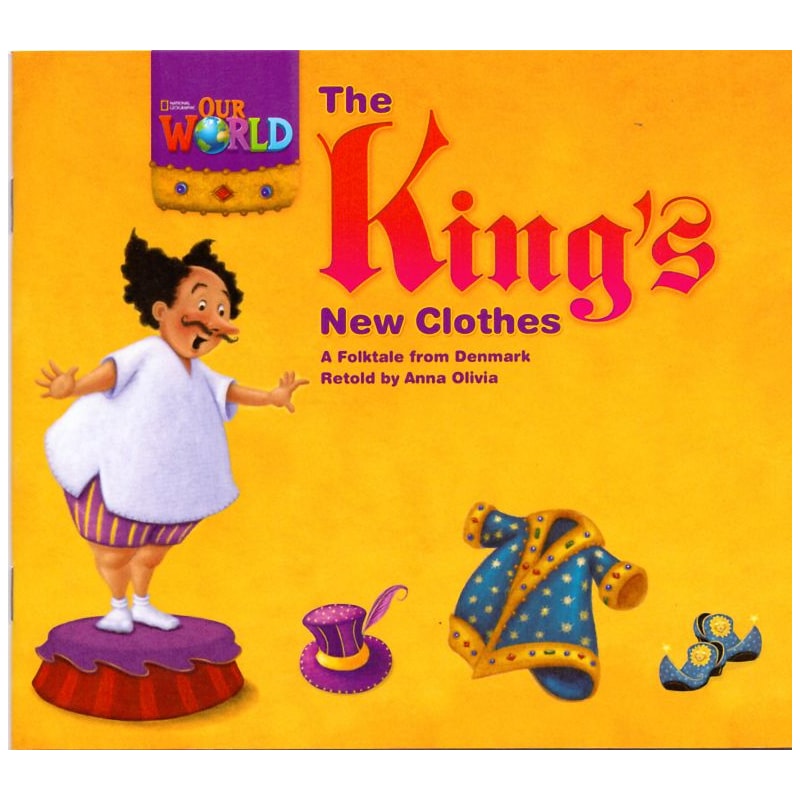 OUR WORLD 1 - READER 5: THE KING''S NEW CLOTHES: A FOLKTALE FROM DENMARK