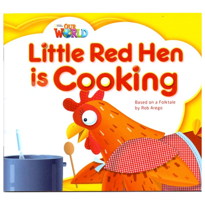OUR WORLD 1 - READER 8: LITTLE RED HEN IS COOKING: BASED ON A FOLKTALE