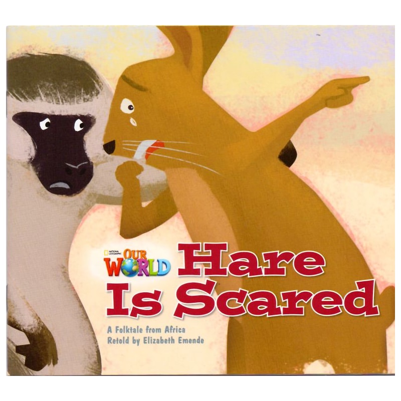 OUR WORLD 2 - READER 6: HARE IS SCARED: A FOLKTALE FROM AFRICA