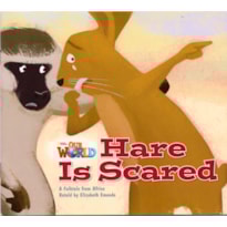 OUR WORLD 2 - READER 6: HARE IS SCARED: A FOLKTALE FROM AFRICA OUR WORLD 2 - READER 6: HARE IS SCARED: A FOLKTALE FROM AFRICA