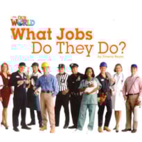OUR WORLD 2 - READER 8: WHAT JOBS DO THEY DO? OUR WORLD 2 - READER 8: WHAT JOBS DO THEY DO?