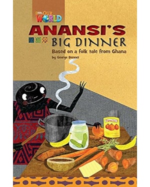 OUR WORLD 3 (BRE) - READER 6: ANANSI''S BIG DINNER: BASED ON A FOLKTALE FROM GHANA
