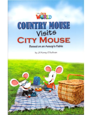 OUR WORLD 3 - READER 2: COUNTRY MOUSE VISITS CITY MOUSE: BASED ON AN AESOP''S FABLE