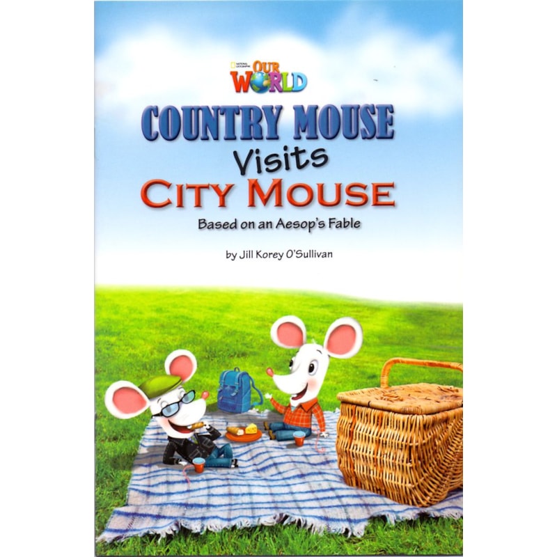 OUR WORLD 3 - READER 2: COUNTRY MOUSE VISITS CITY MOUSE: BASED ON AN AESOP''S FABLE