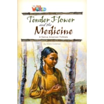 OUR WORLD 4 - READER 4: TENDER FLOWER AND THE MEDICINE: BASED ON A NATIVE AMERICAN FOLKTALE