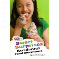 OUR WORLD 4 - READER 7: SWEET SURPRISES: ACCIDENTAL FOOD INVENTIONS