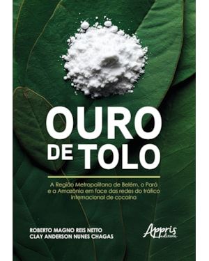 OURO DE TOLO: A REGIÃO METROPOLITANA DE BELÉM, O PARÁ E A AMAZÔNIA EM FACE DAS REDES DO TRÁFICO INTERNACIONAL DE COCAÍNA