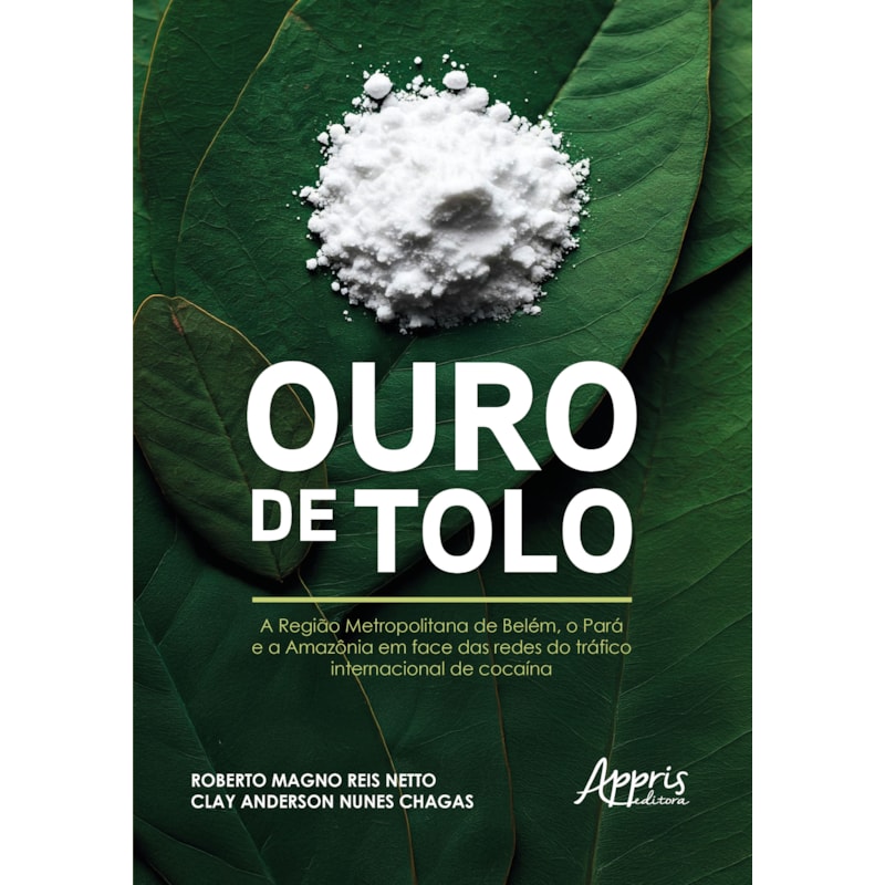OURO DE TOLO: A REGIÃO METROPOLITANA DE BELÉM, O PARÁ E A AMAZÔNIA EM FACE DAS REDES DO TRÁFICO INTERNACIONAL DE COCAÍNA