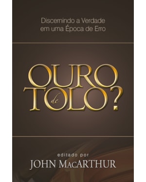 OURO DE TOLO?: DISCERNINDO A VERDADE EM UMA ÉPOCA DE ERRO