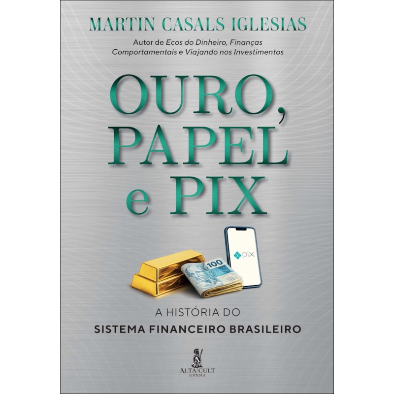 Ouro, papel e pix: a história do sistema financeiro brasileiro