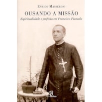 OUSANDO A MISSÃO - ESPIRITUALIDADE E PROFECIA EM FRANCISCO PIANZOLA