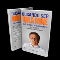 OUSANDO SER GRANDE - JOSÉ "BENÍCIO" DE OLIVEIRA NETO
