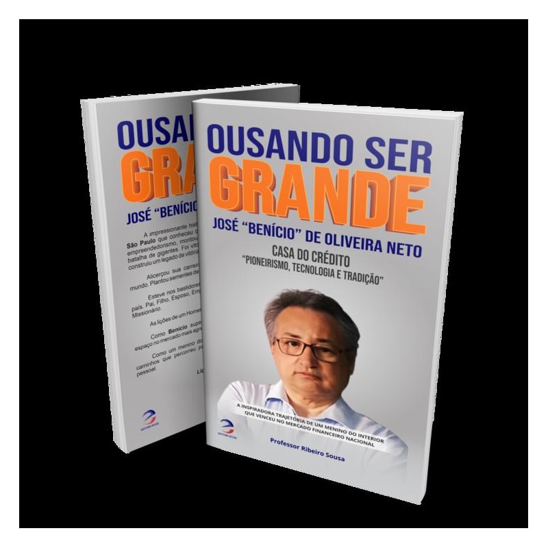 OUSANDO SER GRANDE - JOSÉ "BENÍCIO" DE OLIVEIRA NETO