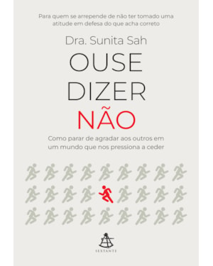 OUSE DIZER NÃO: COMO PARAR DE AGRADAR AOS OUTROS EM UM MUNDO QUE NOS PRESSIONA A CEDER