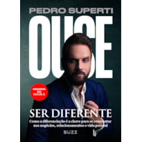 OUSE SER DIFERENTE: COMO A DIFERENCIAÇÃO É A CHAVE PARA SE REINVENTAR NOS NEGÓCIOS, RELACIONAMENTOS E VIDA PESSOAL