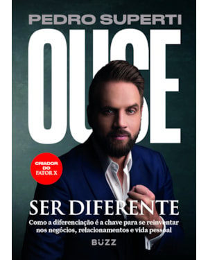OUSE SER DIFERENTE: COMO A DIFERENCIAÇÃO É A CHAVE PARA SE REINVENTAR NOS NEGÓCIOS, RELACIONAMENTOS E VIDA PESSOAL