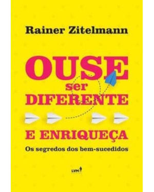 OUSE SER DIFERENTE E ENRIQUEÇA: OS SEGREDOS DOS BEM SUCEDIDOS