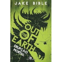 OUT OF THE EARTH - ERUPÇÃO MORTAL