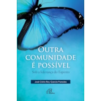 OUTRA COMUNIDADE É POSSÍVEL: SOB A LIDERANÇA DO ESPÍRITO