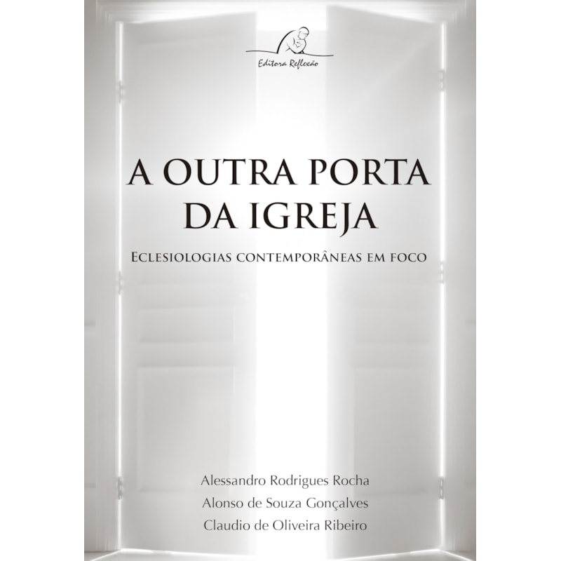 OUTRA PORTA DA IGREJA, A - ECLESIOLOGIAS CONTEMPORÂNEAS EM FOCO