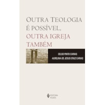 OUTRA TEOLOGIA É POSSÍVEL, OUTRA IGREJA TAMBÉM