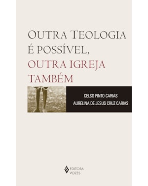 OUTRA TEOLOGIA É POSSÍVEL, OUTRA IGREJA TAMBÉM
