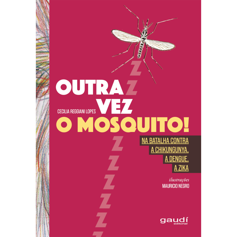 OUTRA VEZ O MOSQUITO!: NA BATALHA CONTRA - A CHIKUNGUNYA, A DENGUE, A ZIKA