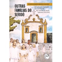 OUTRAS FAMÍLIAS DO SERIDÓ: GENEALOGIAS MESTIÇAS NOS SERTÕES DO RIO GRANDE DO NORTE (SÉCULOS XVIII-XIX)