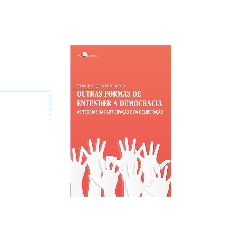 Outras formas de entender a democracia: as teorias da participação e da deliberação