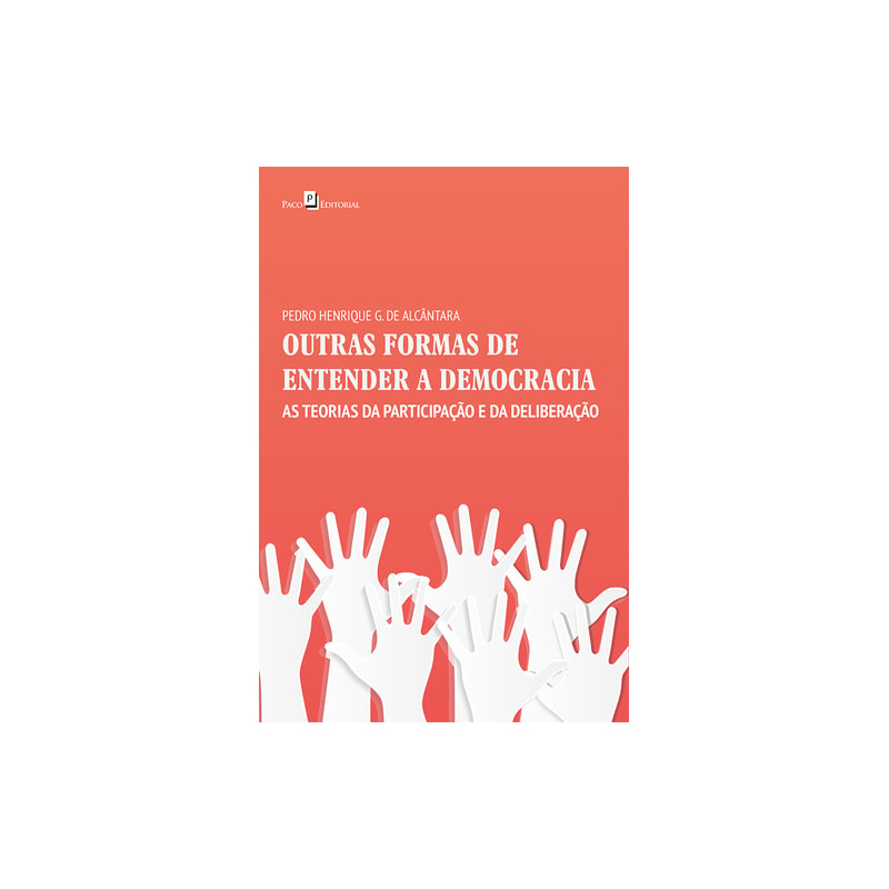 Outras formas de entender a democracia: as teorias da participação e da deliberação