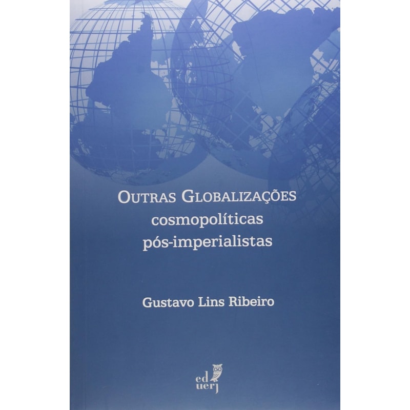 OUTRAS GLOBALIZACOES COSMOPOLITICAS POS-IMPERIALISTAS