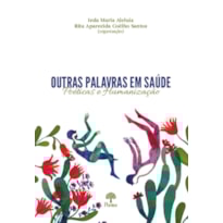 OUTRAS PALAVRAS EM SAÚDE - POÉTICAS E HUMANIZAÇÃO