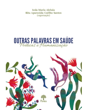 OUTRAS PALAVRAS EM SAÚDE - POÉTICAS E HUMANIZAÇÃO