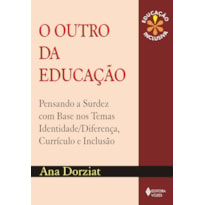 OUTRO DA EDUCAÇÃO - PENSANDO A SURDEZ COM BASE NOS TEMAS IDENTIDADE/DIFERENÇA, CURRÍCULO E INCLUSÃO