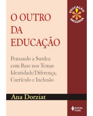OUTRO DA EDUCAÇÃO - PENSANDO A SURDEZ COM BASE NOS TEMAS IDENTIDADE/DIFERENÇA, CURRÍCULO E INCLUSÃO
