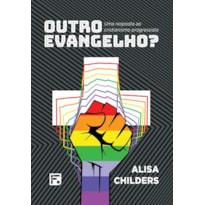 OUTRO EVANGELHO: UMA RESPOSTA AO CRISTIANISMO PROGRESSISTA