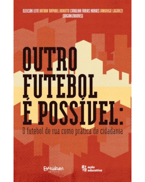 OUTRO FUTEBOL É POSSÍVEL: O FUTEBOL DE RUA COMO PRÁTICA DE CIDADANIA