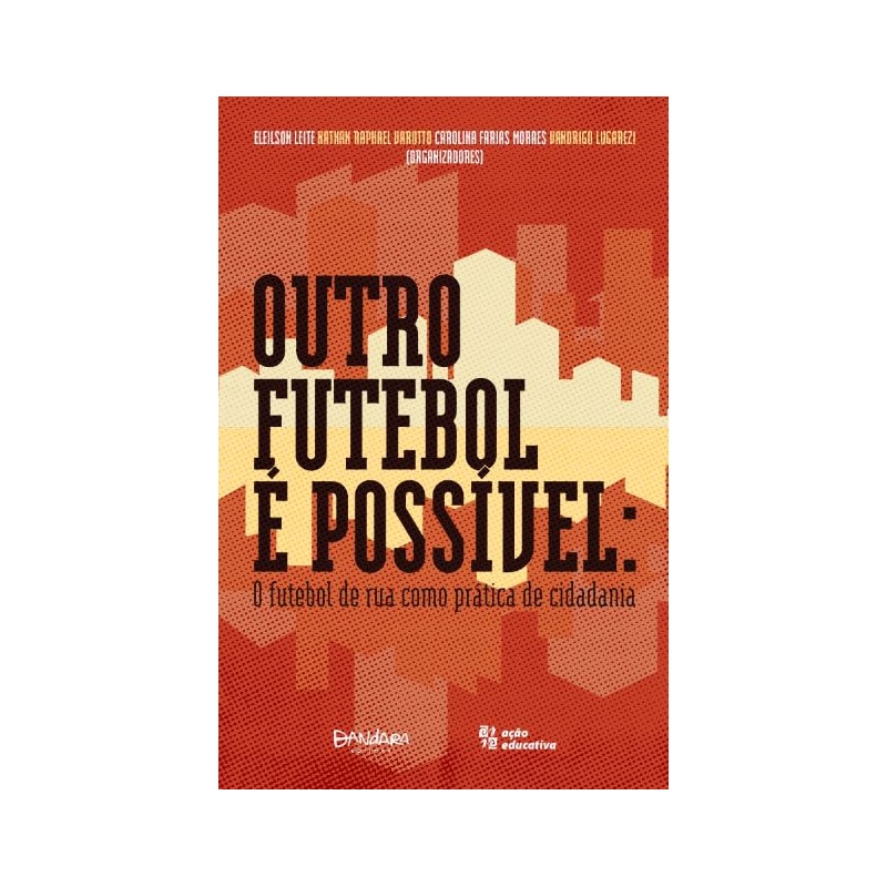 OUTRO FUTEBOL É POSSÍVEL: O FUTEBOL DE RUA COMO PRÁTICA DE CIDADANIA