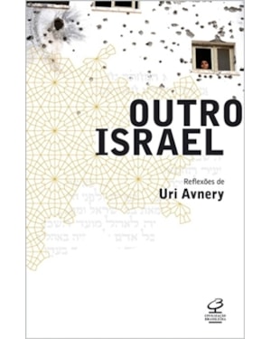 OUTRO ISRAEL: REFLEXÕES DE URI AVNERY: REFLEXÕES DE URI AVNERY