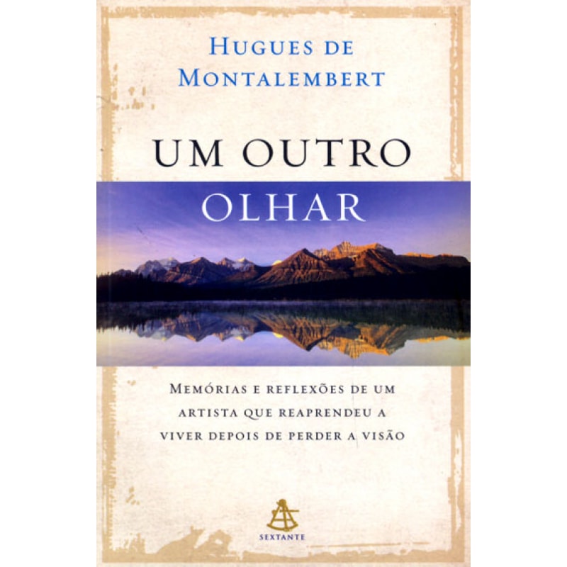 OUTRO OLHAR, UM - MEMÓRIAS E REFLEXÕES DE UM ARTISTA QUE REAPRENDEU A VIVER DEPOIS DE PERDER A VISÃO
