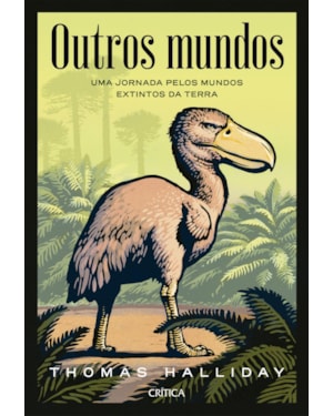 OUTROS MUNDOS: UMA JORNADA PELOS MUNDOS EXTINTOS DA TERRA