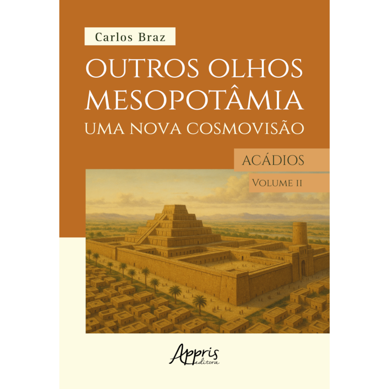OUTROS OLHOS DE MESOPOTÂMIA - UMA NOVA COSMOVISÃO: OS ACÁDIOS