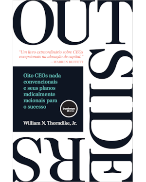 OUTSIDERS: OITO CEOS NADA CONVENCIONAIS E SEUS PLANOS RADICALMENTE RACIONAIS PARA O SUCESSO