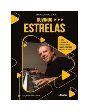 Ouvindo estrelas: a luta, a ousadia e a glória de um dos maiores produtores musicais do Brasil