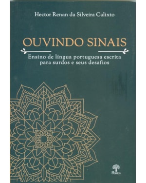 OUVINDO SINAIS - ENSINO DE LÍNGUA PORTUGUESA ESCRITA PARA SURDOS E SEUS DESAFIOS