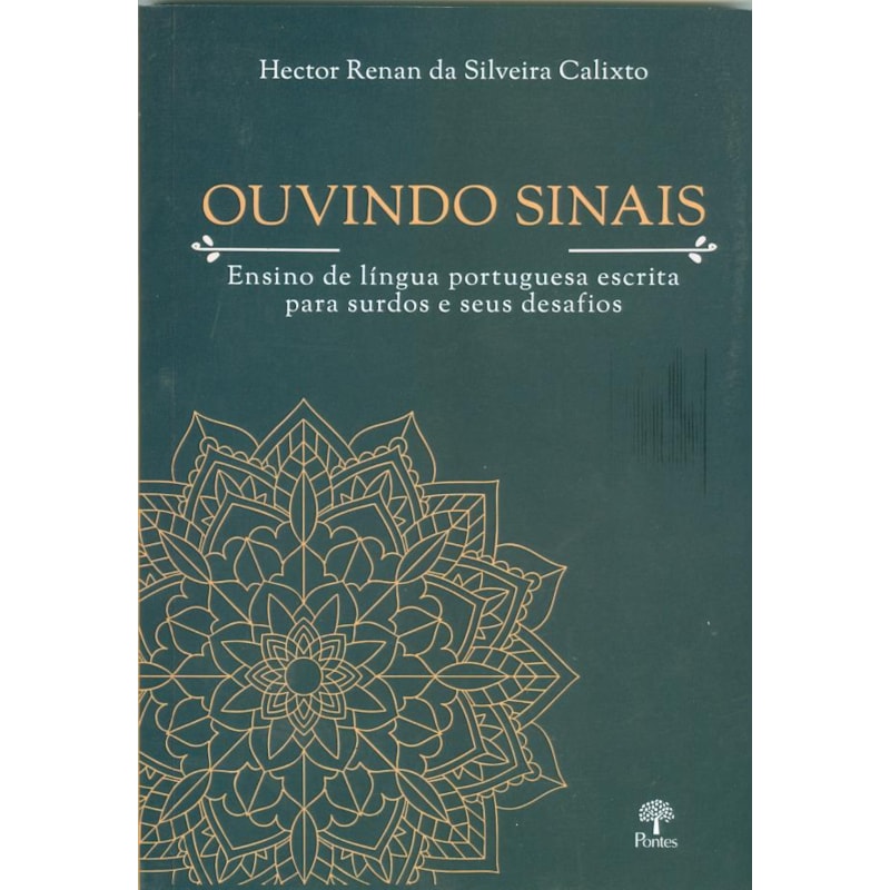 OUVINDO SINAIS - ENSINO DE LÍNGUA PORTUGUESA ESCRITA PARA SURDOS E SEUS DESAFIOS